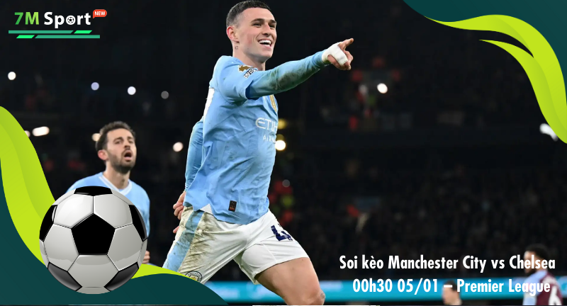 Đội hình dự kiến trước trận Manchester City vs Chelsea